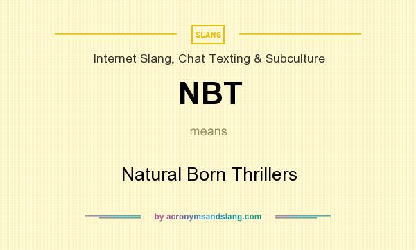 What does NBT mean? It stands for Natural Born Thrillers
