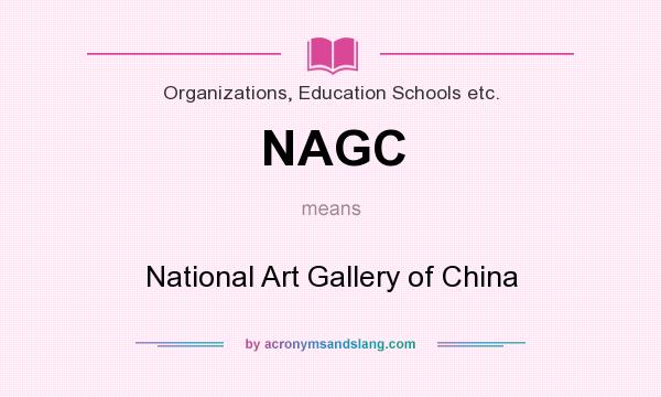 What does NAGC mean? It stands for National Art Gallery of China