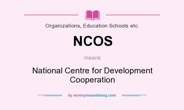 What does NCOS mean? It stands for National Centre for Development Cooperation