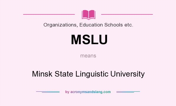 What does MSLU mean? It stands for Minsk State Linguistic University