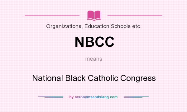 What does NBCC mean? It stands for National Black Catholic Congress