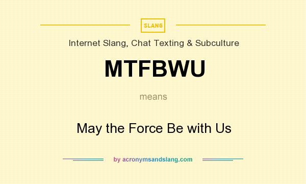 What does MTFBWU mean? It stands for May the Force Be with Us