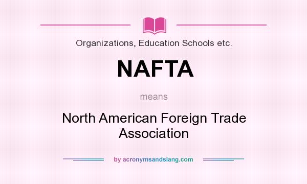What does NAFTA mean? It stands for North American Foreign Trade Association