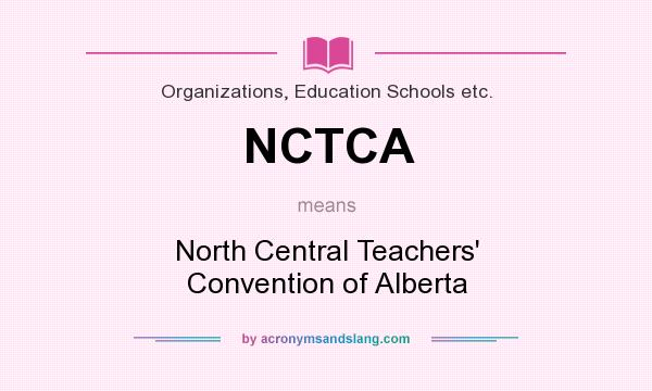 What does NCTCA mean? It stands for North Central Teachers` Convention of Alberta