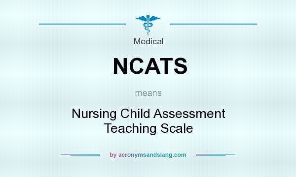 What does NCATS mean? It stands for Nursing Child Assessment Teaching Scale