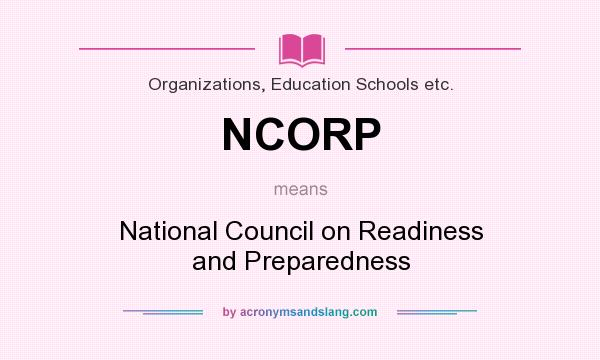 What does NCORP mean? It stands for National Council on Readiness and Preparedness