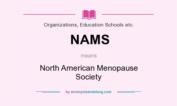 What does NAMS mean? It stands for North American Menopause Society