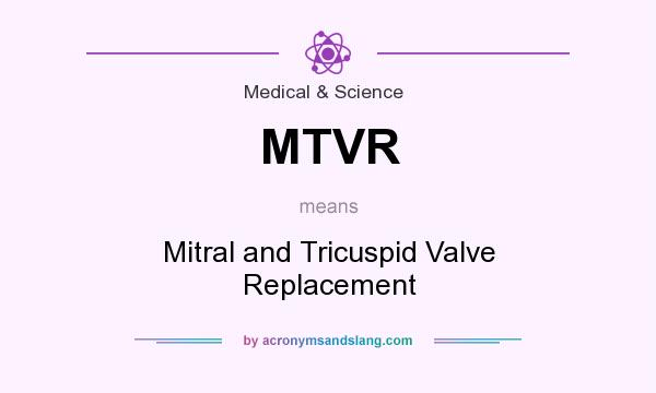 What does MTVR mean? It stands for Mitral and Tricuspid Valve Replacement