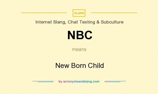 What does NBC mean? It stands for New Born Child