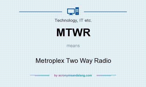 What does MTWR mean? It stands for Metroplex Two Way Radio