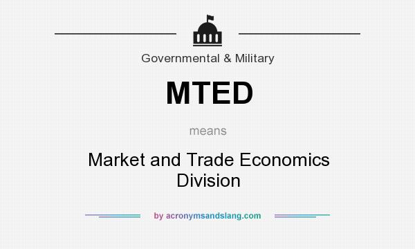 What does MTED mean? It stands for Market and Trade Economics Division