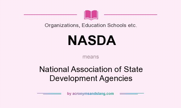 What does NASDA mean? It stands for National Association of State Development Agencies