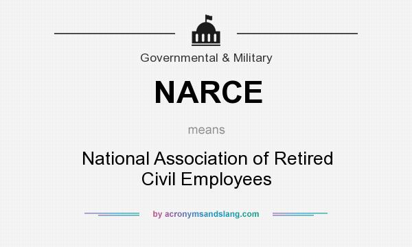 What does NARCE mean? It stands for National Association of Retired Civil Employees