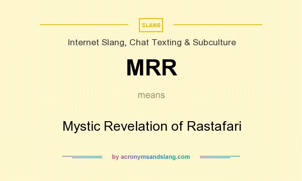What does MRR mean? It stands for Mystic Revelation of Rastafari