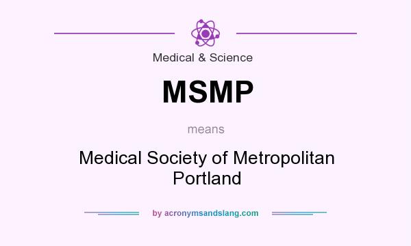 What does MSMP mean? It stands for Medical Society of Metropolitan Portland