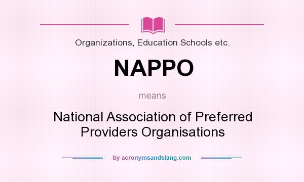 What does NAPPO mean? It stands for National Association of Preferred Providers Organisations