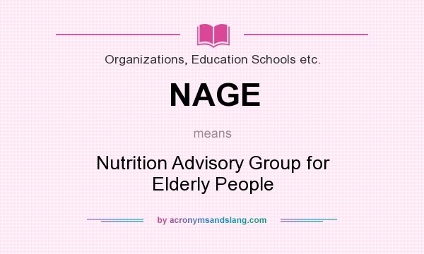 What does NAGE mean? It stands for Nutrition Advisory Group for Elderly People
