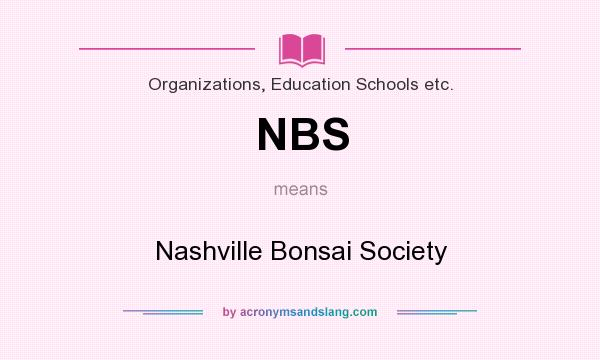 What does NBS mean? It stands for Nashville Bonsai Society