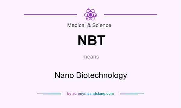 What does NBT mean? It stands for Nano Biotechnology