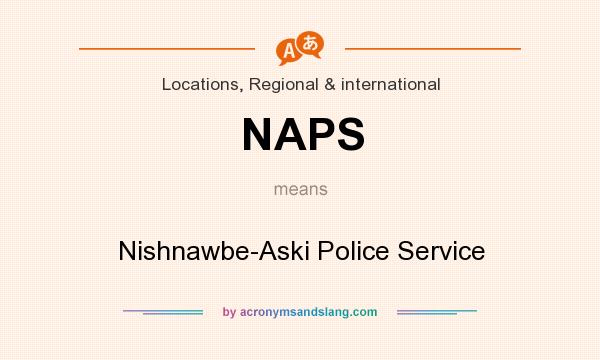 What does NAPS mean? It stands for Nishnawbe-Aski Police Service