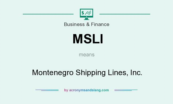 What does MSLI mean? It stands for Montenegro Shipping Lines, Inc.