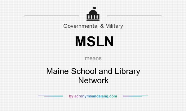 What does MSLN mean? It stands for Maine School and Library Network