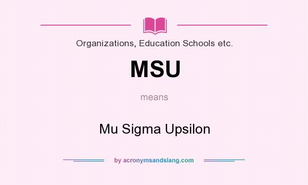 What does MSU mean? It stands for Mu Sigma Upsilon
