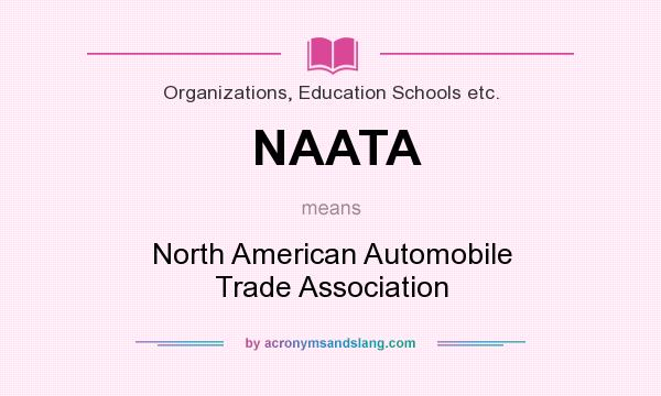 What does NAATA mean? It stands for North American Automobile Trade Association