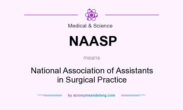 What does NAASP mean? It stands for National Association of Assistants in Surgical Practice