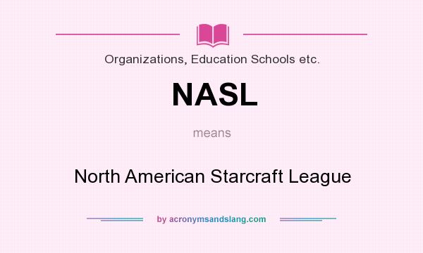 What does NASL mean? It stands for North American Starcraft League