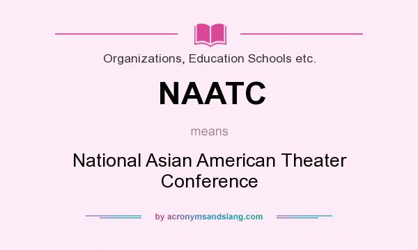 What does NAATC mean? It stands for National Asian American Theater Conference
