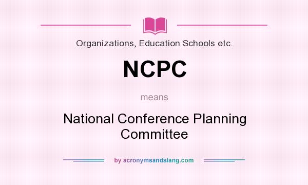 What does NCPC mean? It stands for National Conference Planning Committee