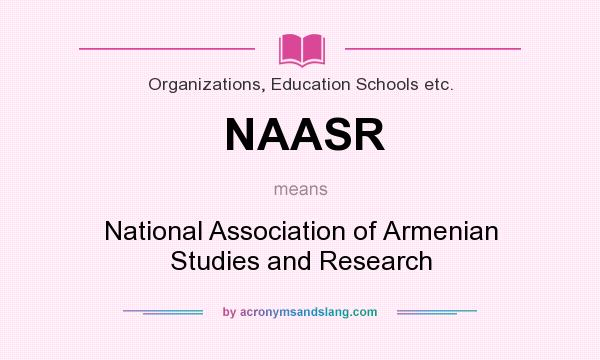 What does NAASR mean? It stands for National Association of Armenian Studies and Research
