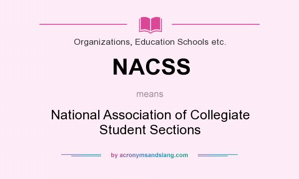 What does NACSS mean? It stands for National Association of Collegiate Student Sections