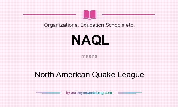 What does NAQL mean? It stands for North American Quake League