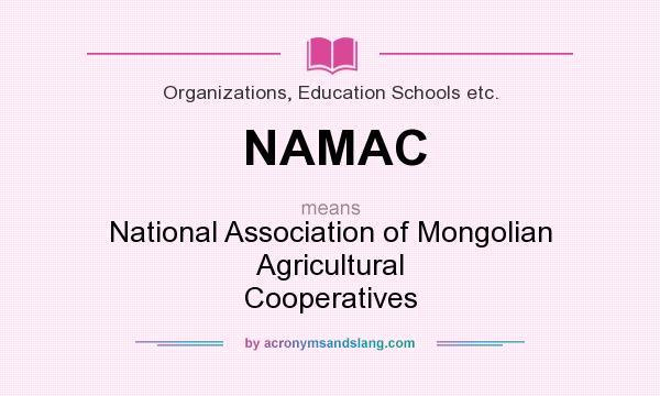 What does NAMAC mean? It stands for National Association of Mongolian Agricultural Cooperatives