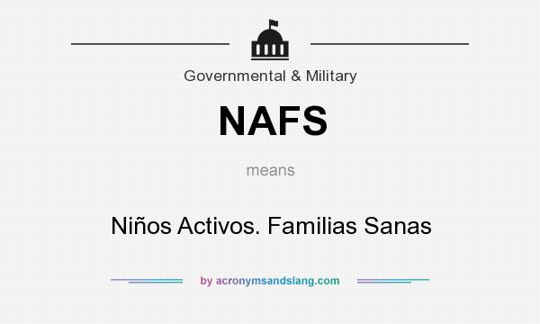 What does NAFS mean? It stands for Niños Activos. Familias Sanas