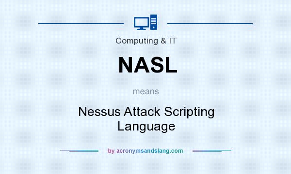 What does NASL mean? It stands for Nessus Attack Scripting Language