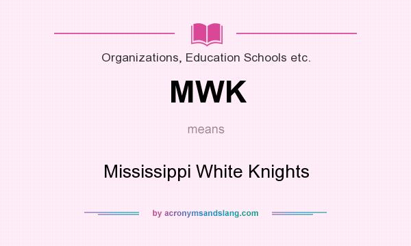 What does MWK mean? It stands for Mississippi White Knights