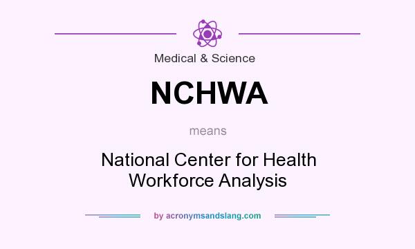 What does NCHWA mean? It stands for National Center for Health Workforce Analysis
