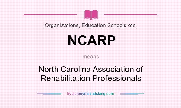 What does NCARP mean? It stands for North Carolina Association of Rehabilitation Professionals