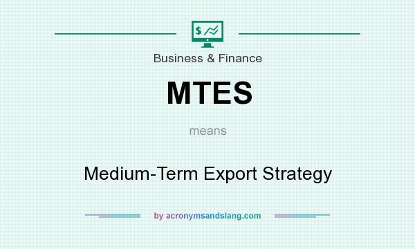 What does MTES mean? It stands for Medium-Term Export Strategy