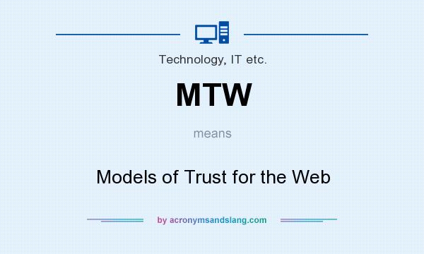 What does MTW mean? It stands for Models of Trust for the Web