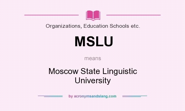 What does MSLU mean? It stands for Moscow State Linguistic University