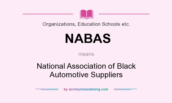 What does NABAS mean? It stands for National Association of Black Automotive Suppliers