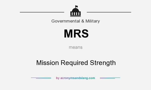 What does MRS mean? It stands for Mission Required Strength