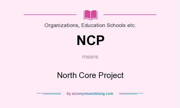 What does NCP mean? It stands for North Core Project