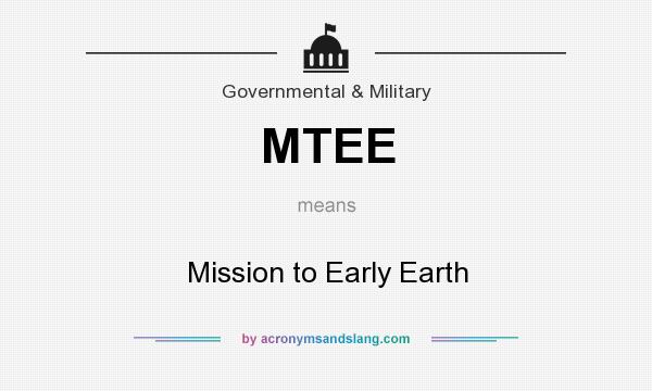 What does MTEE mean? It stands for Mission to Early Earth