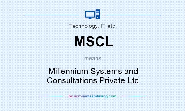 What does MSCL mean? It stands for Millennium Systems and Consultations Private Ltd