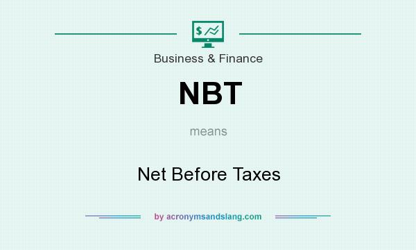 What does NBT mean? It stands for Net Before Taxes